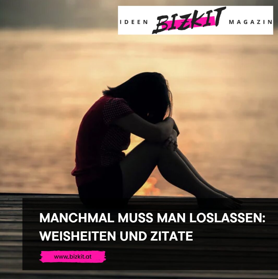 Manchmal muss man loslassen Weisheiten und Zitate