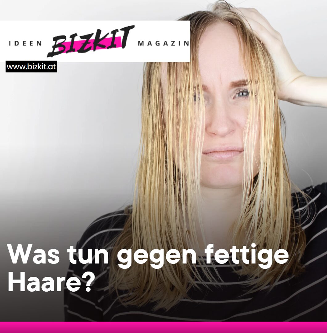 Was tun gegen fettige Haare der Alltag macht den Unterschied